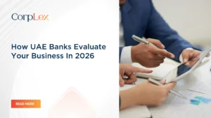How UAE banks evaluate your business for a corporate bank account in 2026